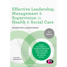 Effective Leadership, Management and Supervision in Health and Social Care