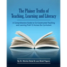 The Plainer Truths of Teaching, Learning and Literacy: A comprehensive guide to reading, writing, speaking and listening Pre-K-12 across the curriculu