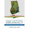 Ghana's Economic Diplomacy - Past, Facts, And The Future