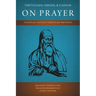 Tertullian, Origen, and Cassian on Prayer: Essential Ancient Christian Writings