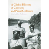 A Global History of Convicts and Penal Colonies