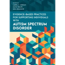 Evidence-Based Practices for Supporting Individuals with Autism Spectrum Disorder