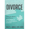 Deconstructing Divorce: Taking the Mystery out of Divorce and Its Impact on Your Family, Finances, and Future