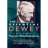 The Essential Dewey: Pragmatism, Education, Democracy