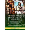 The Faith and Practice of the Quakers: The Philosophy, Theology and Teachings of the Society of Friends