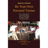 Be Your Own Personal Trainer: How To Get Exceptional Fitness Results, During Your First Three-months, And Build A Foundation For Lifelong Success.