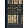 The Child and His Book: Some Account of the History and Progress of Children's Literature in England