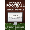 Fantasy Football for Smart People: How to Dominate Your Draft