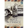 Alice in France: The World War I Letters of Alice M. O'Brien