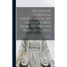 The Sincere Christian Instructed In The Faith Of Christ From The Written Word [by G. Hay]