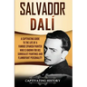 Salvador Dalí: A Captivating Guide to the Life of a Famous Spanish Painter Who Is Known for His Surrealist Paintings and Flamboyant Personality