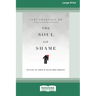 The Soul of Shame: Retelling the Stories We Believe About Ourselves [16pt Large Print Edition]