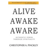 Alive Awake Aware: Authentic Power Through Spirituality