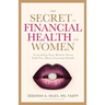 The Secret to Financial Health for Women﻿: Everything Your Mother Never Told You About Creating Wealth