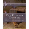 The Poultry Doctor: The Homeopathic Treatment and Care of Chickens, Turkeys, Geese, Ducks and Singing Birds