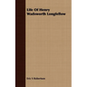 Life Of Henry Wadsworth Longfellow