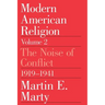 Modern American Religion, Volume 2: The Noise of Conflict, 1919-1941