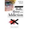 The Many Faces of a Bully, Abuse, and Addiction: Before and After the Internet We Are Created for Healing and Restoration