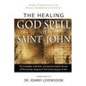 The Healing God Spell of Saint John: Essene Therapeutics by the Gnostic Founder of Christianity