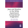 Jews and Muslims in the White Supremacist Conspiratorial Imagination