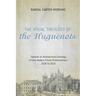 The Visual Theology of the Huguenots: Towards an Architectural Iconology of Early Modern French Protestantism, 1535 to 1623