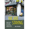 We Are Staying: Eighty Years in the Life of a Family, a Store, and a Neighborhood