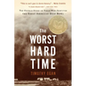 The Worst Hard Time: The Untold Story of Those Who Survived the Great American Dust Bowl: A National Book Award Winner