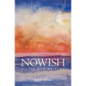 Nowish: A Life Out of Time
