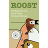 Roost: Confessions of a First-Time Chicken Farmer
