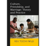 Culture, Friendship, and Marriage: Theory and Practice