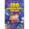 100 Amazing Facts for Kids: A Collection of Interesting Facts about Science, Animals, and History for Fun Times