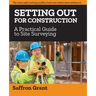 Setting Out For Construction: A Practical Guide to Site Surveying