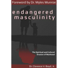 Endangered Masculinity: The Spiritual and Cultural Erosion of Manhood