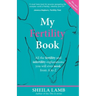 My Fertility Book: All the fertility and infertility explanations you will ever need, from A to Z