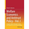 Welfare Economics and Antitrust Policy - Vol. I: Economic, Moral, and Legal Concepts and Oligopolistic and Predatory Conduct
