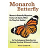 Monarch Butterfly, Monarch Butterfly Migration, Facts, Life Cycle, What Do They Eat, Habitat, Anatomy, Breeding, Milkweed, Predators