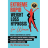Extreme Rapid Weight Loss Hypnosis for Women: Natural & Rapid Weight Loss Journey. You'll Learn: Powerful Hypnosis ● Psychology ● Meditati