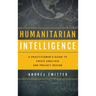 Humanitarian Intelligence: A Practitioner's Guide to Crisis Analysis and Project Design