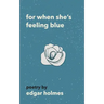 For When She's Feeling Blue