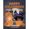 Happy halloween spooky coloring book for toddlers: a fun book for kids, full of pumpkins, ghost, witches and much more!