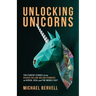 Unlocking Unicorns: Ten Startup Stories from Diverse Billion-dollar Founders in Africa, Asia, and the Middle East