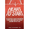 Heart to Start: The Eight-Week Exercise Prescription to Live Longer, Beat Heart Disease, and Run Your Best Race