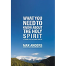 What You Need to Know about the Holy Spirit: 12 Lessons That Can Change Your Life