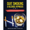 Quit Smoking & Alcohol Hypnosis (2 In 1) Guided Self-Hypnosis & Meditations To Overcome Alcoholism & Smoking Cessation Including Positive Affirmations