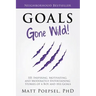 Goals Gone Wild!: 101 Inspiring, Motivating, and Moderately Entertaining Stories of a Boy and His Goals