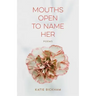 Mouths Open to Name Her: Poems