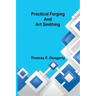 Practical forging and art smithing