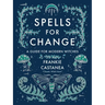 Spells for Change: A Guide for Modern Witches