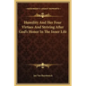 Humility and Her Four Virtues and Striving After God's Honor in the Inner Life