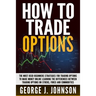 How To Trade Options: The Most Used Beginners Strategies for Trading Options to Make Money Online Learning The Differences between Trading O